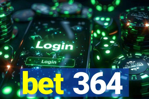 bet 364